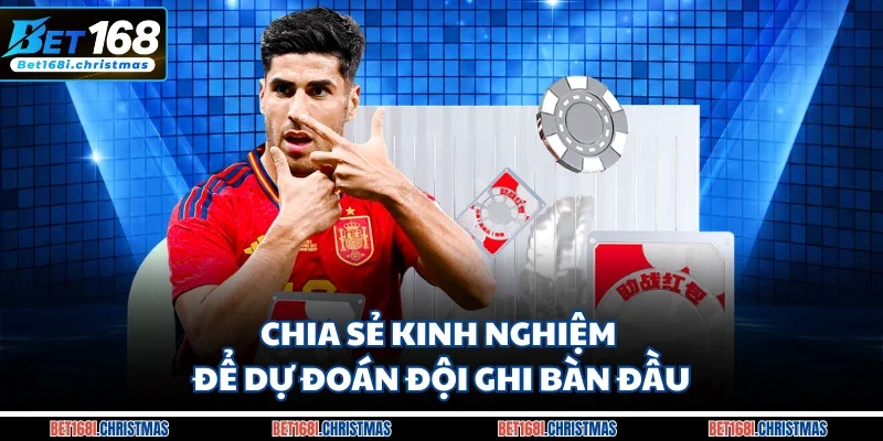 Chia sẻ kinh nghiệm để dự đoán đội ghi bàn đầu