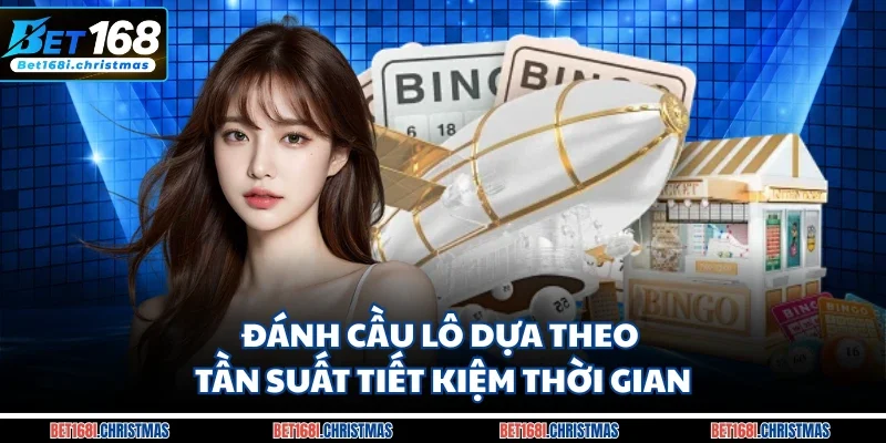 Đánh cầu lô dựa theo tần suất tiết kiệm thời gian