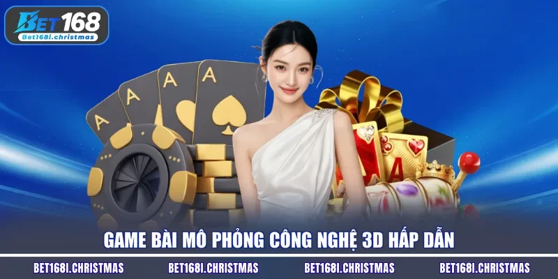 Game bài mô phỏng công nghệ 3D hấp dẫn