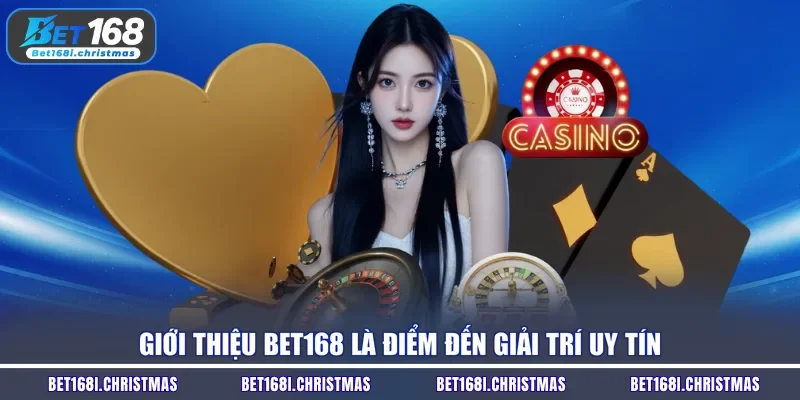 Giới thiệu Bet168 là điểm đến giải trí uy tín