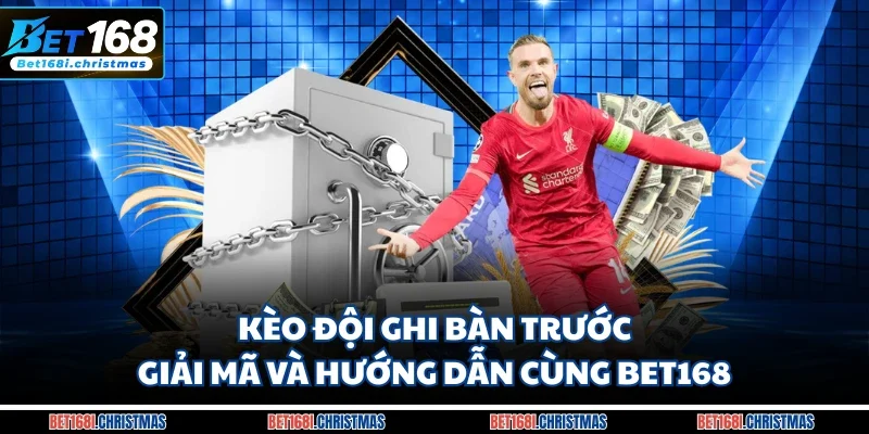 Kèo đội ghi bàn trước