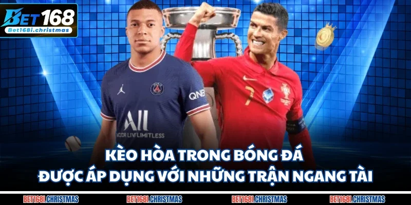 Kèo hòa trong bóng đá được áp dụng với những trận ngang tài