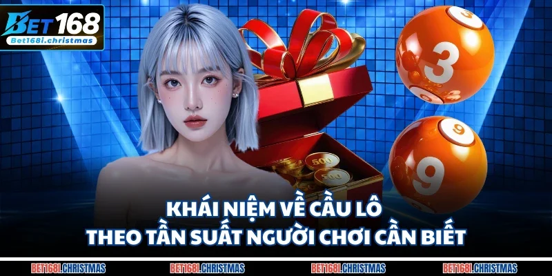 Khái niệm về cầu lô theo tần suất người chơi cần biết