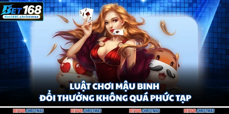 Luật chơi Mậu Binh đổi thưởng không quá phức tạp