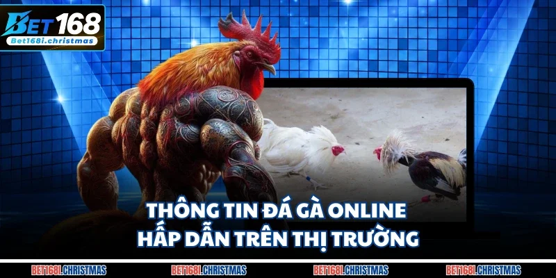 Thông tin đá gà online hấp dẫn trên thị trường