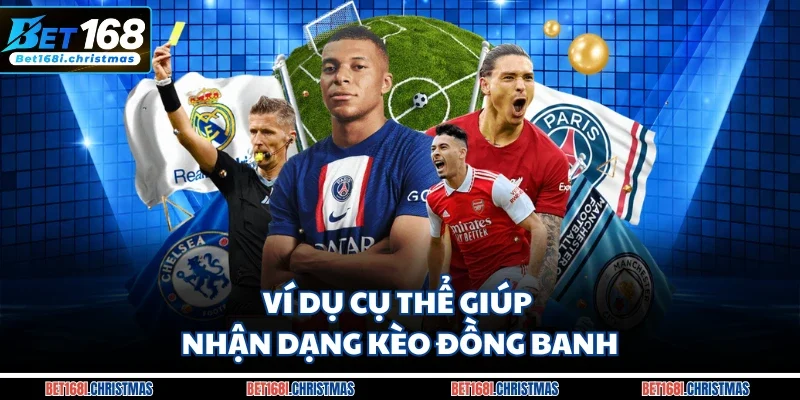 Ví dụ cụ thể giúp nhận dạng kèo đồng banh